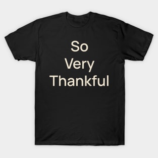 So Very Thanksful Thanks Thanksgiving T-Shirt